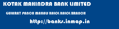 KOTAK MAHINDRA BANK LIMITED  GUJARAT PANCH MAHALS HALOL HALOL BRANCH  banks information 